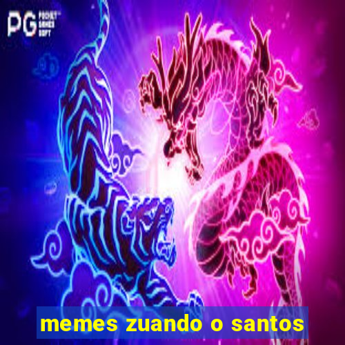 memes zuando o santos